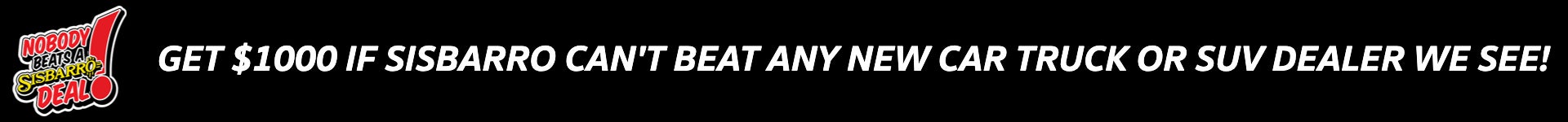Get $1000 If Sisbarro Can't Beat Any New Car Truck or SUV Dealer We See!